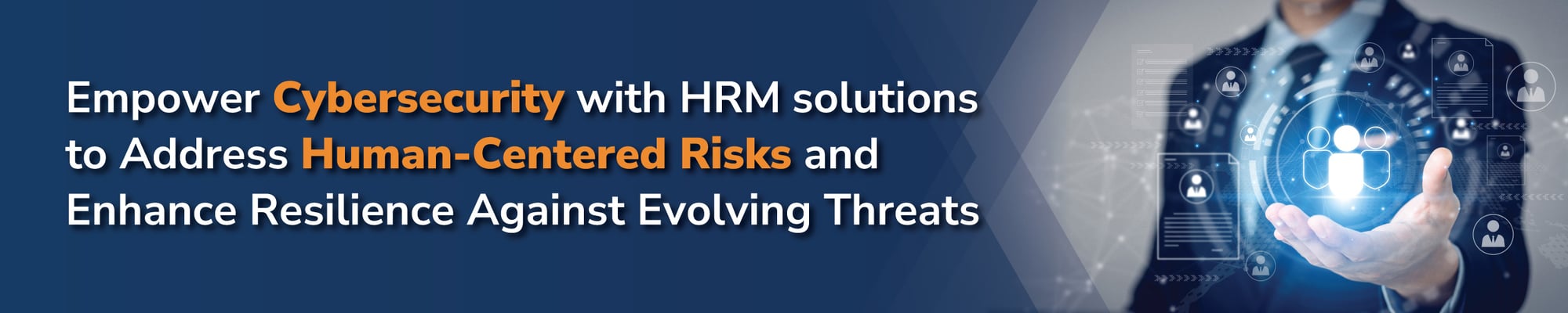 Empower Cybersecurity with HRM solutions to Address Human-Centered Risks and Enhance Resilience Against Evolving Threats Empower Cybersecurity with HRM solutions to Address Human-Centered Risks and Enhance Resilience Against Evolving Threats