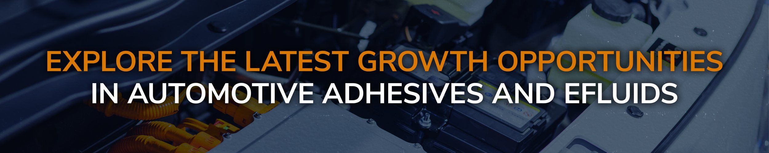 Explore the Latest Growth Opportunities in Automotive Adhesives and Efluids