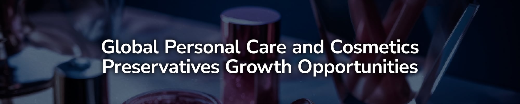 Global Personal Care and Cosmetics Preservatives Growth Opportunities-1