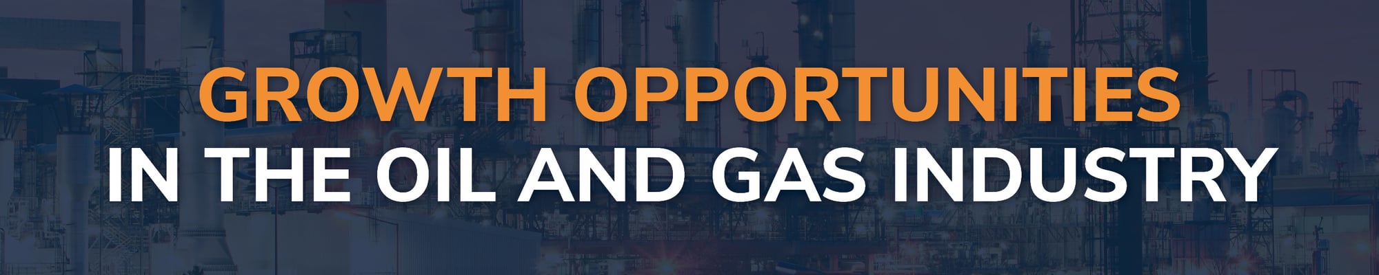 Growth Opportunities in the Oil and Gas Industry