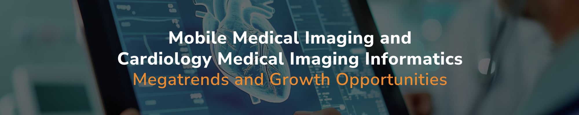 Mobile Medical Imaging and Cardiology Medical Imaging Informatics – Megatrends and Growth Opportunities