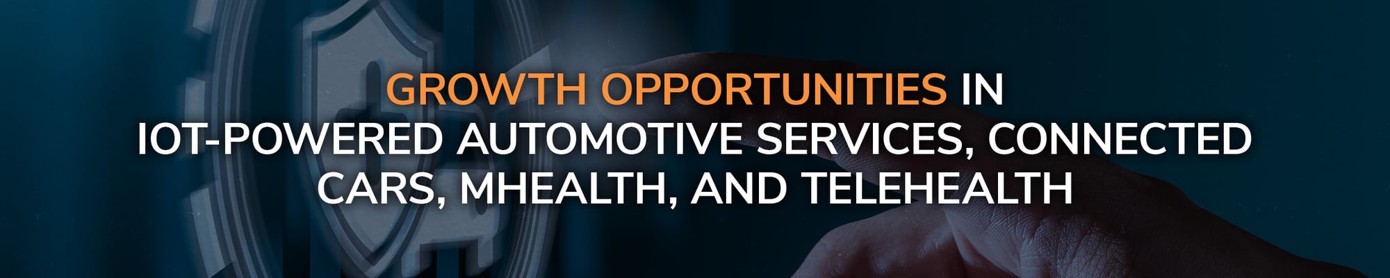 Growth Opportunities in IoT-Powered Automotive Services, Connected Cars, mHealth, and Telehealth Growth Opportunities in IoT-Powered Automotive Services, Connected Cars, mHealth, and Telehealth