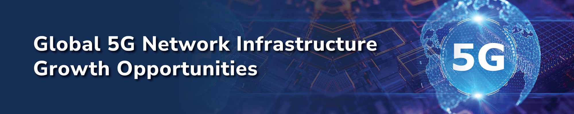 Global 5G Network Infrastructure Growth Opportunities
