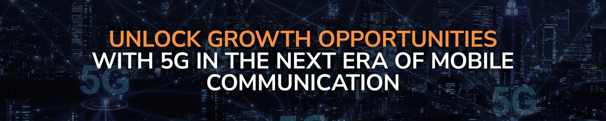 Unlock Growth Opportunities with 5G in the Next Era of Mobile Communication