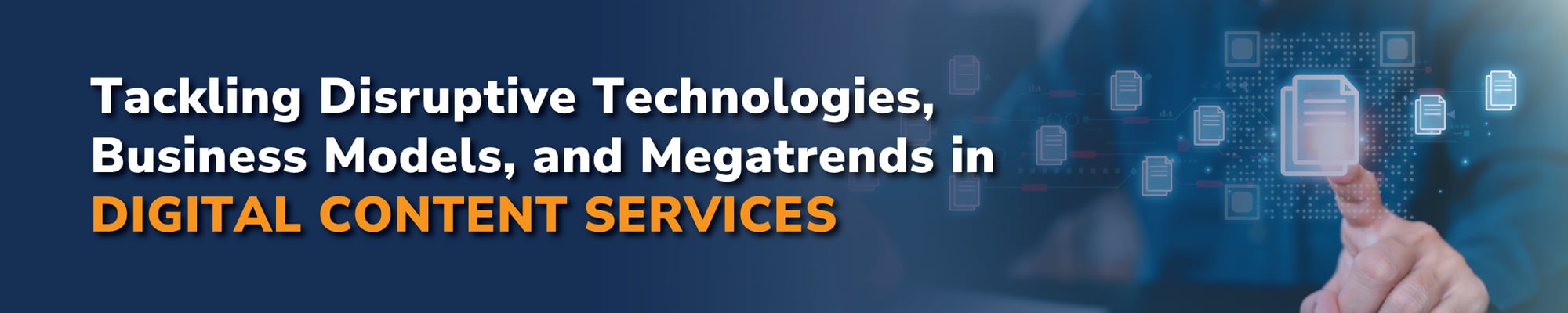 Tackling Disruptive Technologies, Business Models, and Megatrends in Digital Content Services