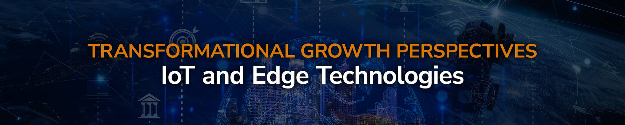 Transformational Growth Perspectives IoT and Edge Technologies