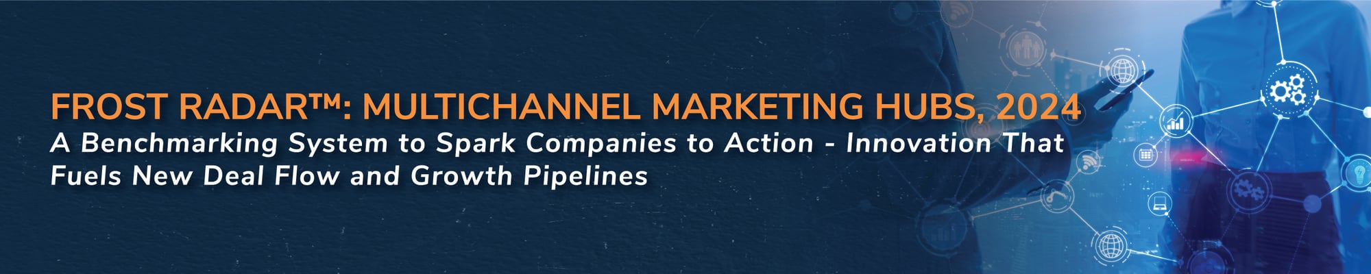 Frost Radar : Multichannel Marketing Hubs, 2024 Frost Radar : Multichannel Marketing Hubs, 2024