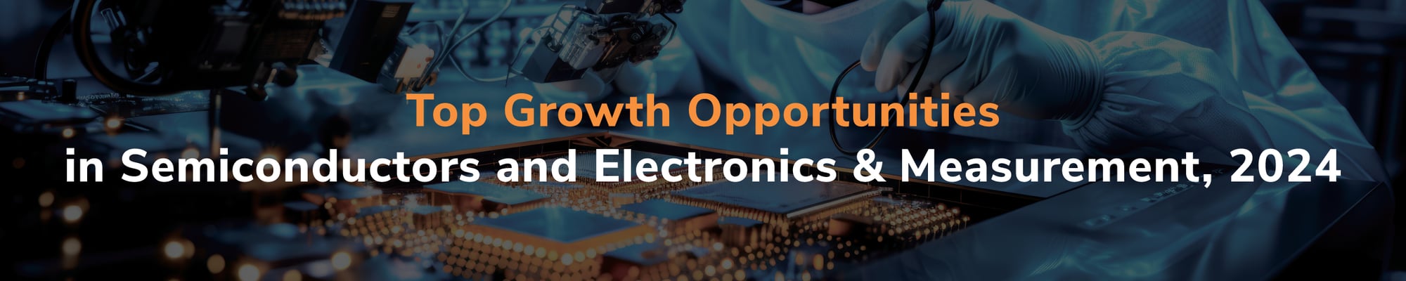 Top Growth Opportunities in Semiconductors and Electronics & Measurement Top Growth Opportunities in Semiconductors and Electronics & Measurement