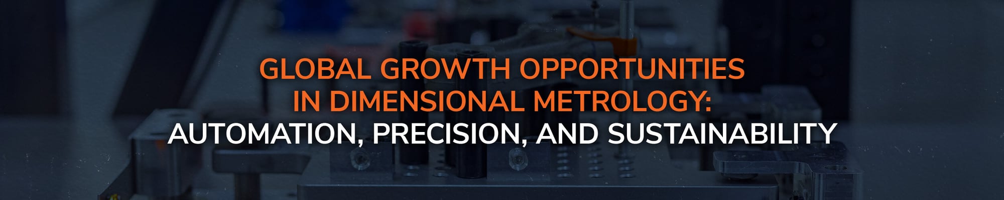 Global Growth Opportunities in Dimensional Metrology: Automation, Precision, and Sustainability