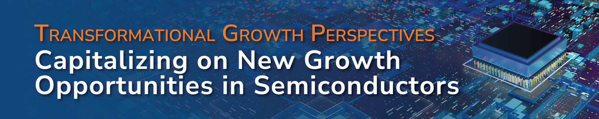 Transformational Growth Perspectives in Semiconductors