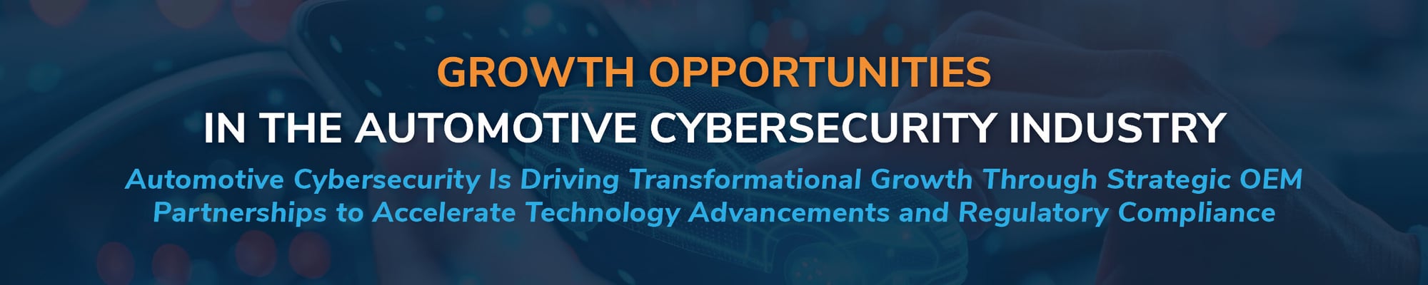 Growth Opportunities in the Automotive Cybersecurity Industry Growth Opportunities in the Automotive Cybersecurity Industry