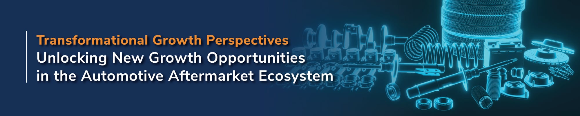 Unlocking New Growth Opportunities in the Automotive Aftermarket Ecosystem Unlocking New Growth Opportunities in the Automotive Aftermarket Ecosystem