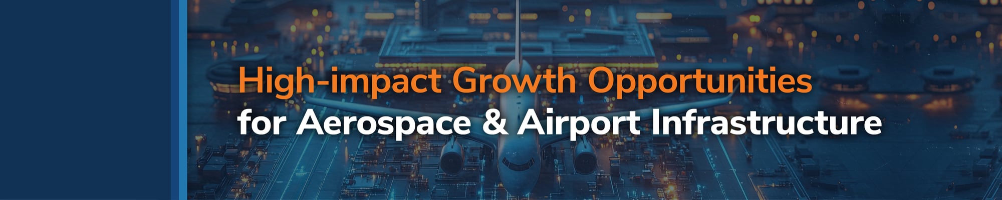 High-impact Growth Opportunities for Aerospace & Airport Infrastructure High-impact Growth Opportunities for Aerospace & Airport Infrastructure