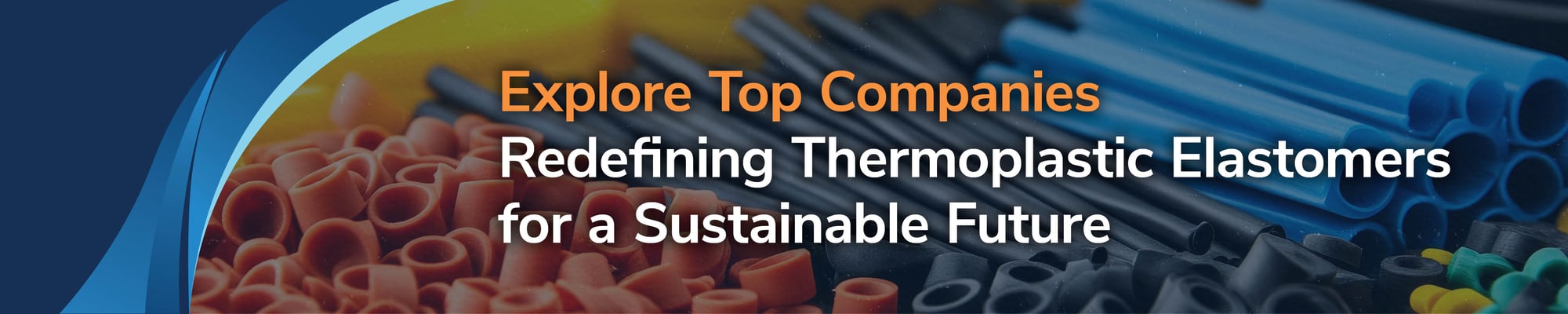 Explore Top Companies Redefining Thermoplastic Elastomers for a Sustainable Future Explore Top Companies Redefining Thermoplastic Elastomers for a Sustainable Future