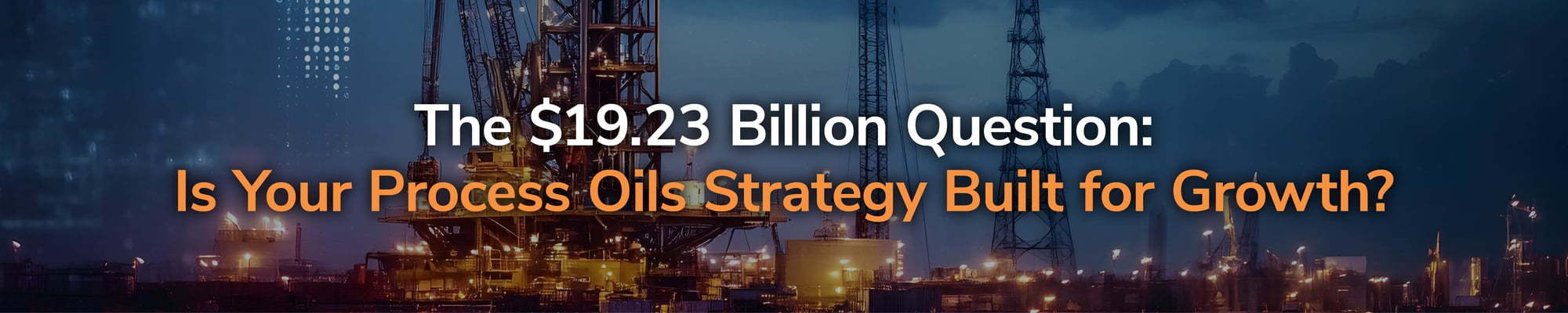 The $19.23 Billion Question: Is Your Process Oils Strategy Built for Growth? The $19.23 Billion Question: Is Your Process Oils Strategy Built for Growth?
