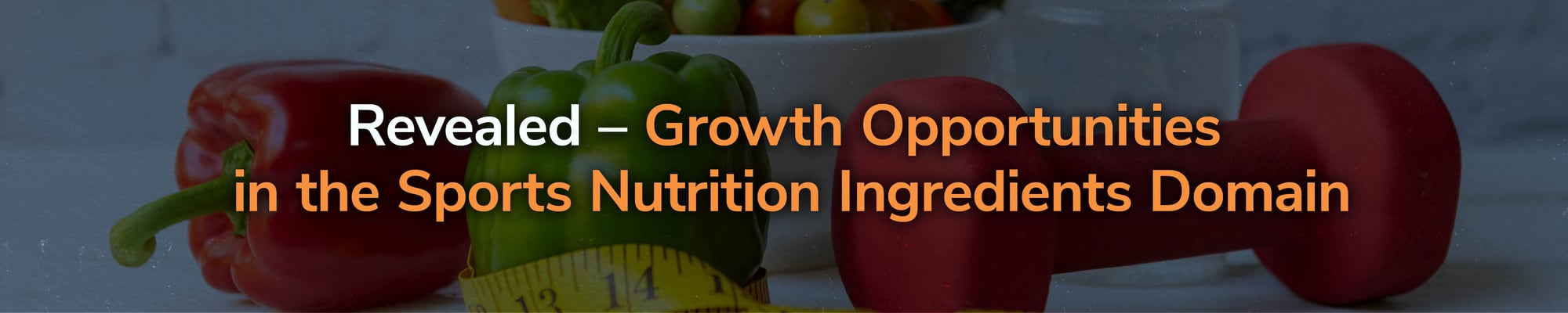 Revealed – Growth Opportunities in the Sports Nutrition Ingredients Domain Revealed – Growth Opportunities in the Sports Nutrition Ingredients Domain