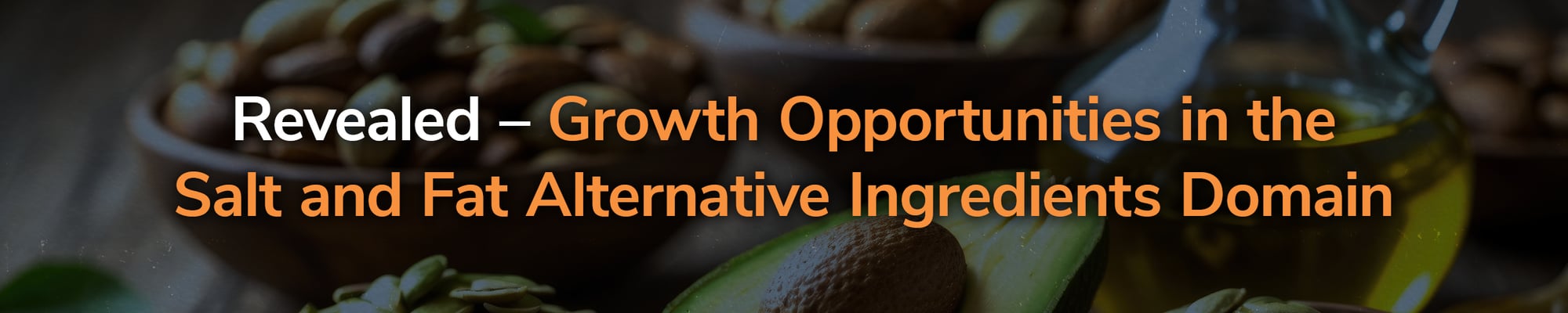Growth Opportunities in the Salt and Fat Alternative Ingredients Domain