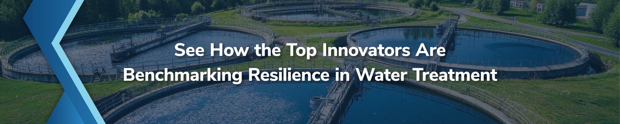 See How the Top Innovators Are Benchmarking Resilience in Water Treatment See How the Top Innovators Are Benchmarking Resilience in Water Treatment