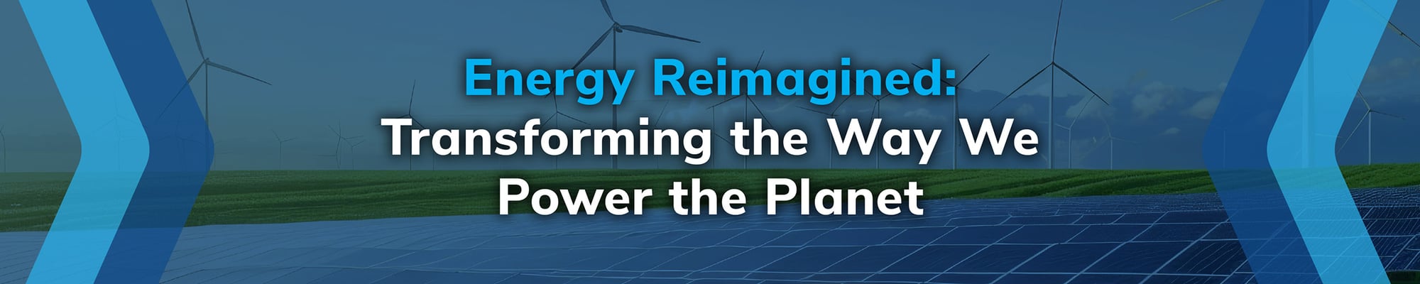 Energy Reimagined: Transforming the Way We Power the Planet