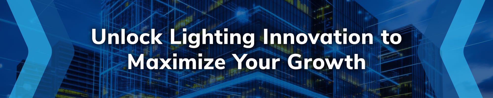 Unlock Lighting Innovation to Maximize Your Growth 