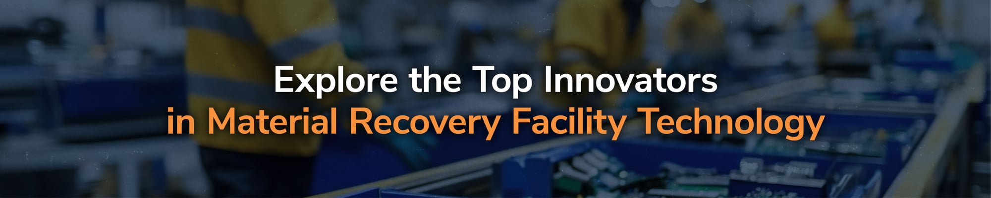 Explore the Top Innovators in Material Recovery Facility Technology
