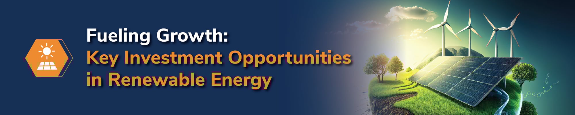 Fueling Growth: Key Investment Opportunities in Renewable Energy