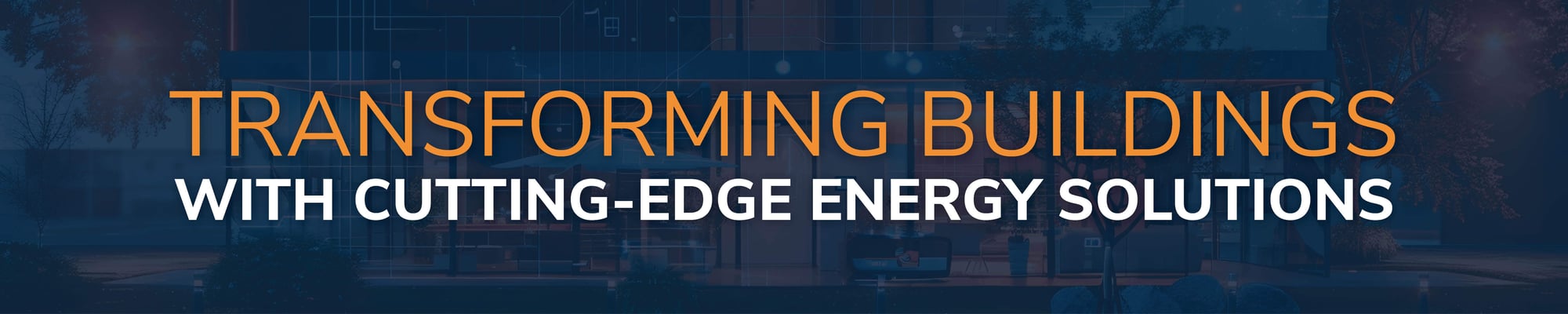 Transforming Buildings with Cutting-Edge Energy Solutions