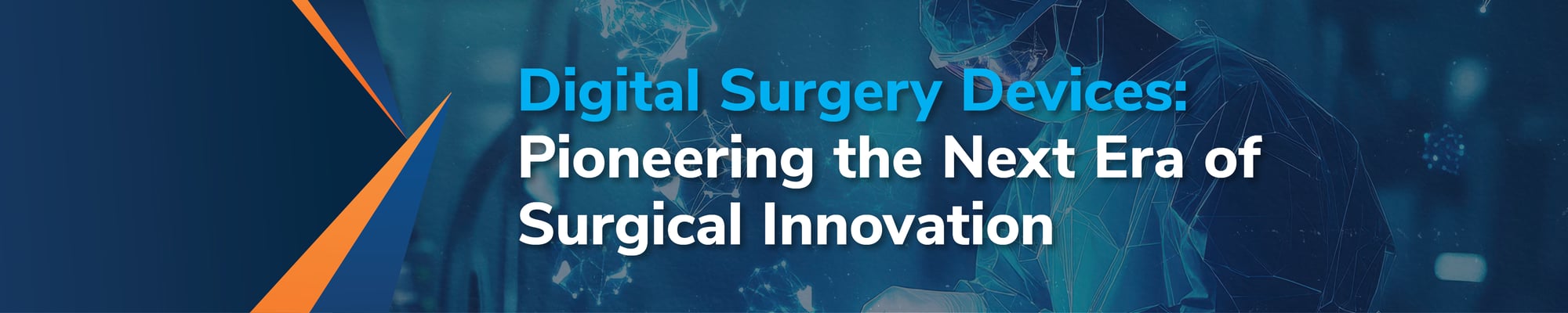 Digital Surgery Devices: Pioneering the Next Era of Surgical Innovation Digital Surgery Devices: Pioneering the Next Era of Surgical Innovation