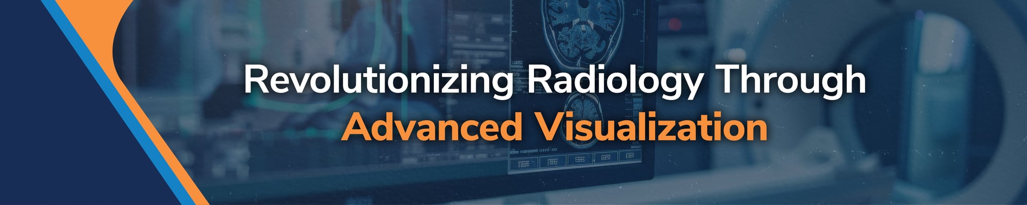 Revolutionizing Radiology Through Advanced Visualization