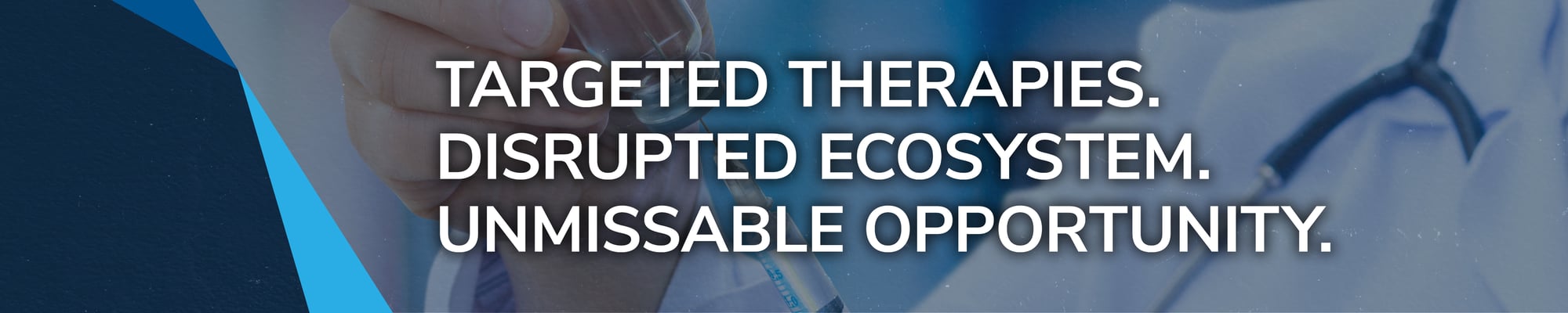 Targeted Therapies. Disrupted Ecosystem. Unmissable Opportunity