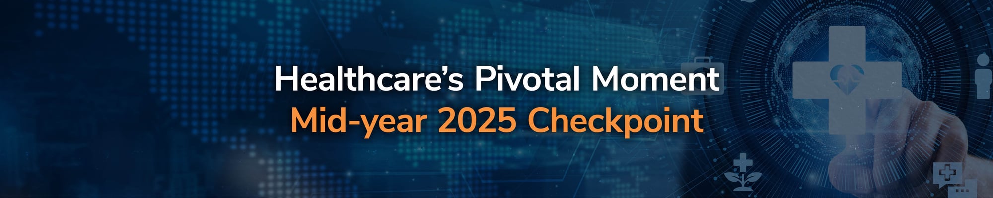 Healthcare’s Pivotal Moment: Mid-year 2025 Checkpoint