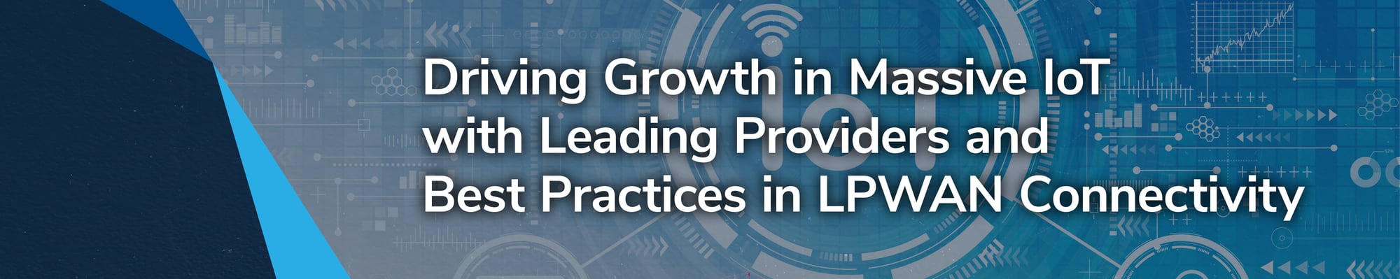 Driving Growth in Massive IoT with Leading Providers and Best Practices in LPWAN Connectivity