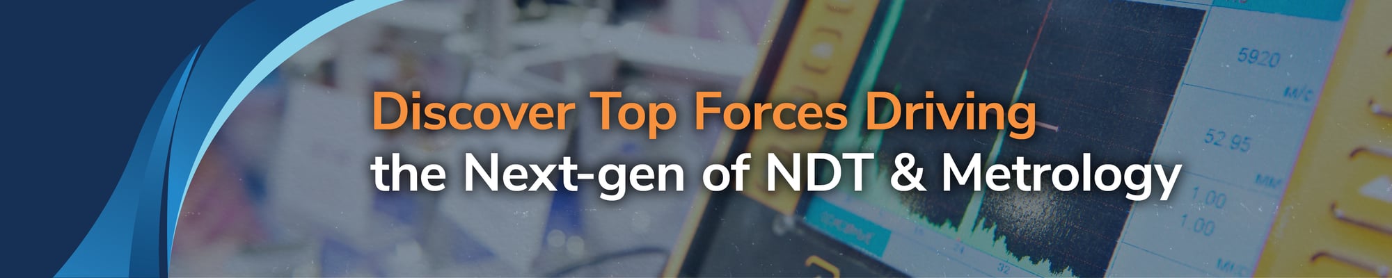 Discover Top Forces Driving the Next-gen of NDT & Metrology