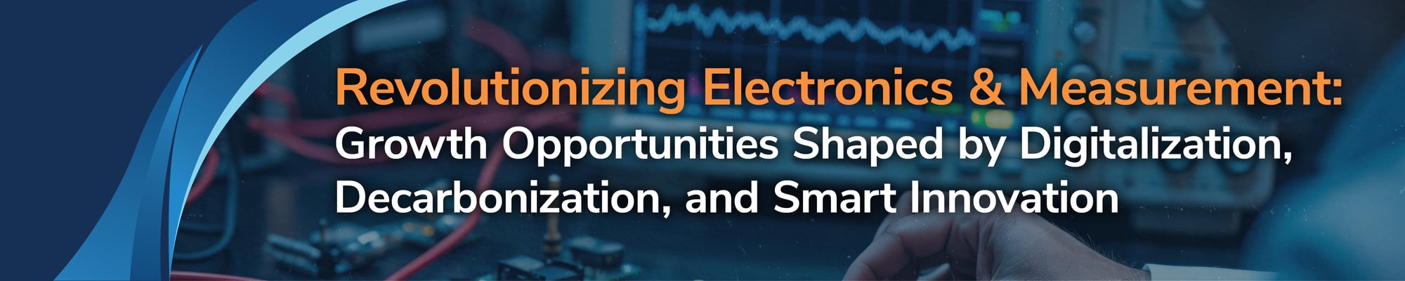 Revolutionizing Electronics & Measurement: Growth Opportunities Shaped by Digitalization, Decarbonization, and Smart Innovation Revolutionizing Electronics & Measurement: Growth Opportunities Shaped by Digitalization, Decarbonization, and Smart Innovation