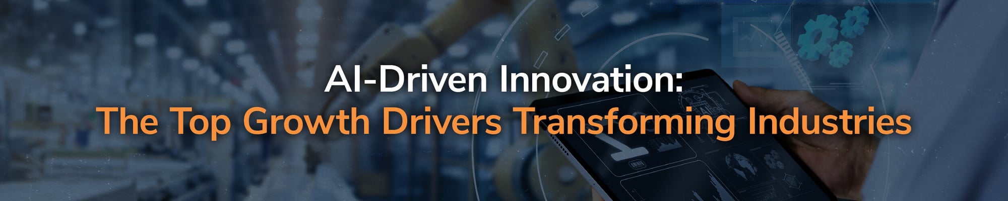 AI-Driven Innovation: The Top Growth Drivers Transforming Industries AI-Driven Innovation: The Top Growth Drivers Transforming Industries