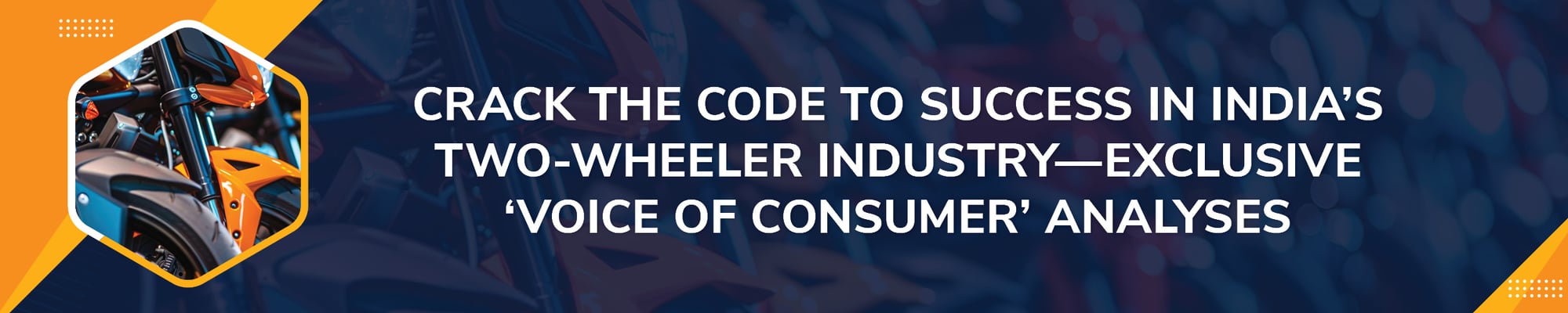 Crack the Code to Success in India’s Two-Wheeler Industry—Exclusive ‘Voice of Consumer’ Analyses Crack the Code to Success in India’s Two-Wheeler Industry—Exclusive ‘Voice of Consumer’ Analyses