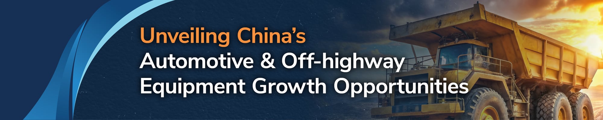 Unveiling China’s Automotive & Off-Highway Equipment Growth Opportunities Unveiling China’s Automotive & Off-Highway Equipment Growth Opportunities