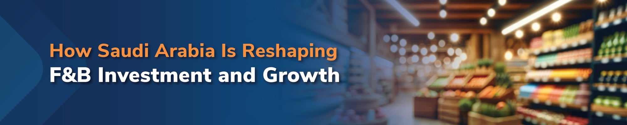 How Saudi Arabia is Reshaping F&B Investment and Growth How Saudi Arabia is Reshaping F&B Investment and Growth