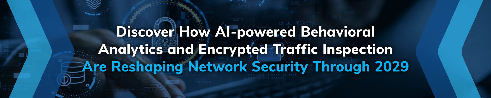 Discover How AI-powered Behavioral Analytics and Encrypted Traffic Inspection Are Reshaping Network Security Through 2029