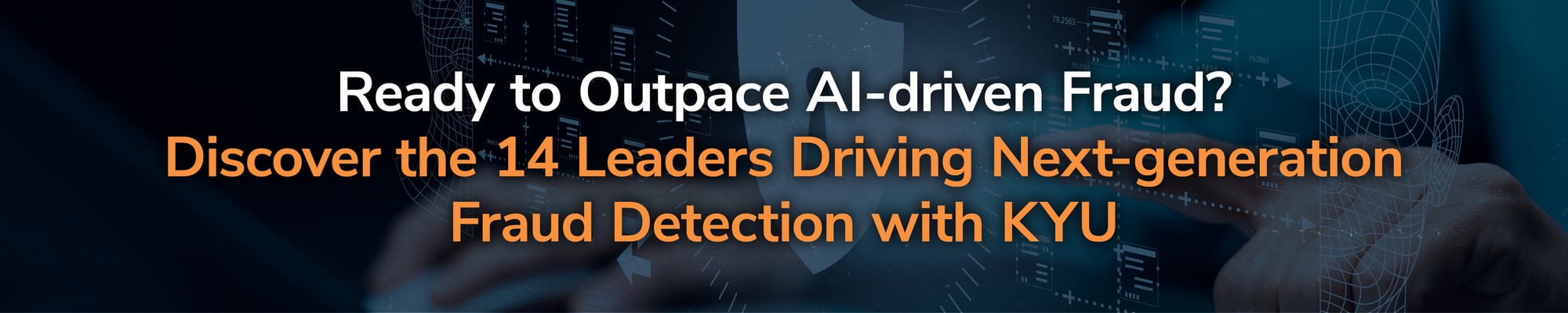 Ready to Outpace AI-driven Fraud? Discover the 14 Leaders Driving Next-generation Fraud Detection with KYU