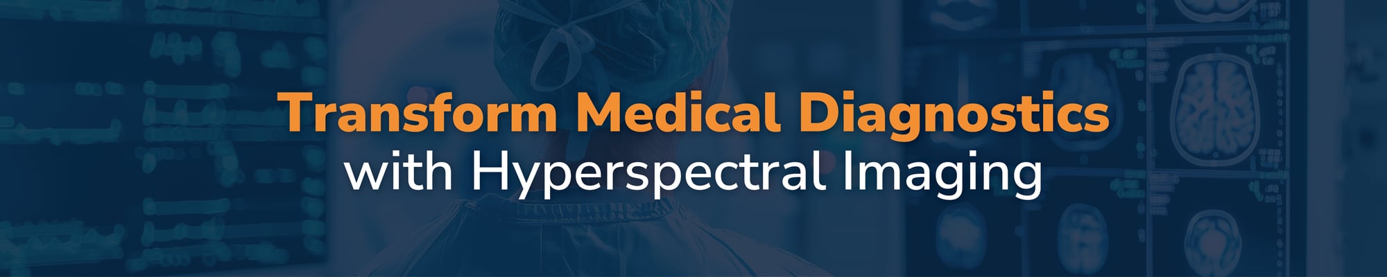 Transform Medical Diagnostics with Hyperspectral imaging