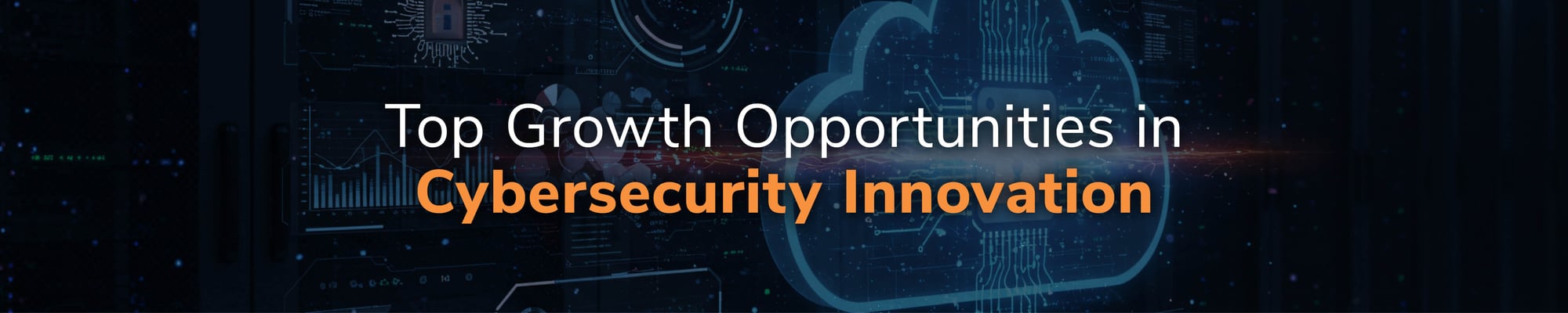Top Growth Opportunities in Cybersecurity Innovation Top Growth Opportunities in Cybersecurity Innovation