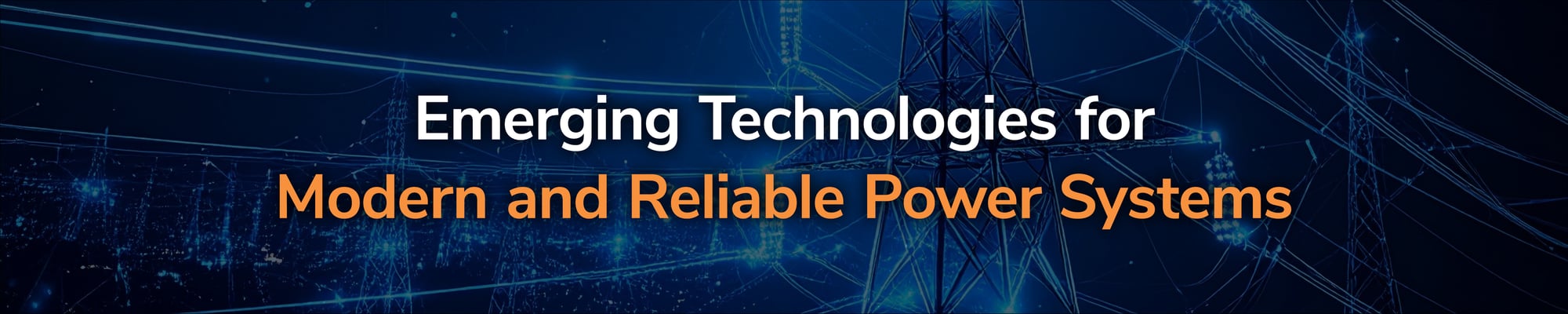 Emerging Technologies for Modern and Reliable Power Systems