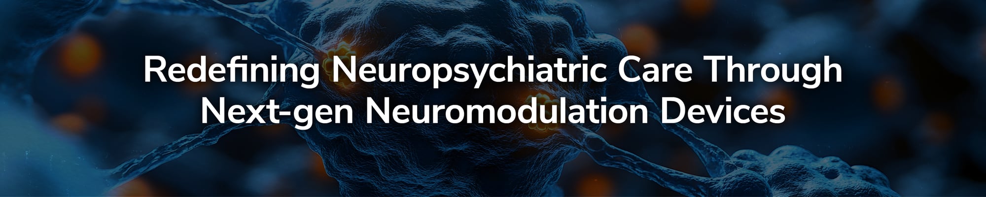 Redefining Neuropsychiatric Care Through Next-gen Neuromodulation Devices