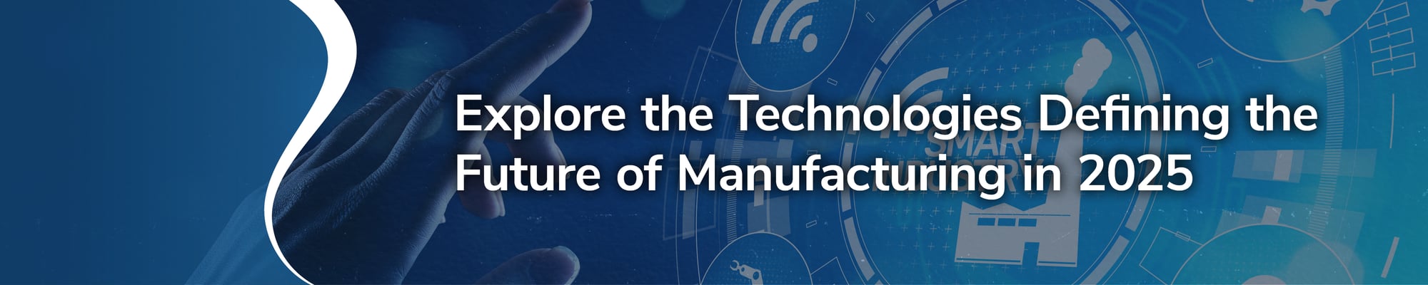 Explore the Technologies Defining the Future of Manufacturing in 2025 Explore the Technologies Defining the Future of Manufacturing in 2025