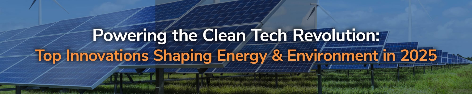 Powering the Clean Tech Revolution: Top Innovations Shaping Energy & Environment in 2025