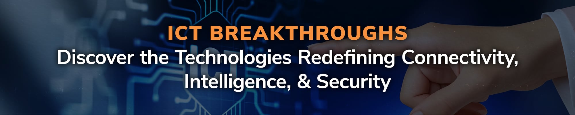 ICT Breakthroughs: Discover the Technologies Redefining Connectivity, Intelligence, & Security