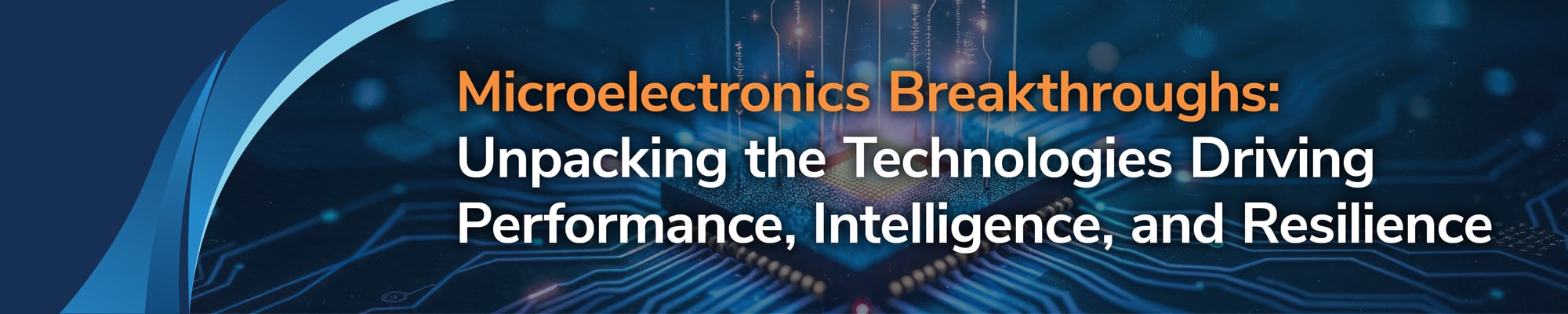 Microelectronics Breakthroughs: Unpacking the Technologies Driving Performance, Intelligence, and Resilience