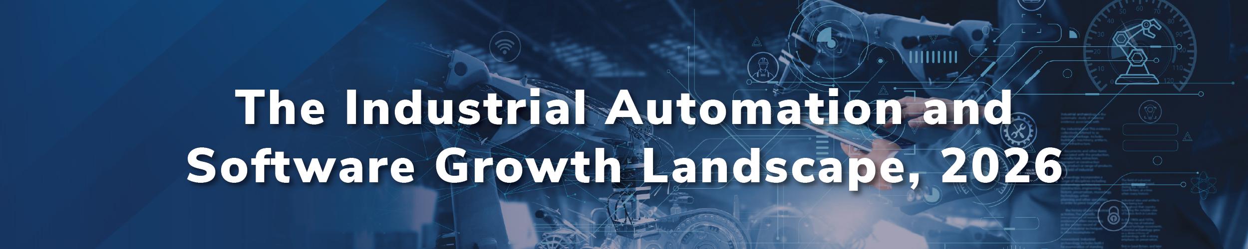 The Industrial Automation and Software Growth Landscape, 2026